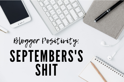 Blogger positivity: September’s shit